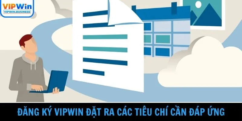 Đăng ký Vipwin đặt ra các tiêu chí cần đáp ứng