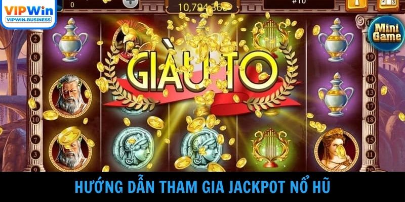 Hướng dẫn tham gia jackpot nổ hũ