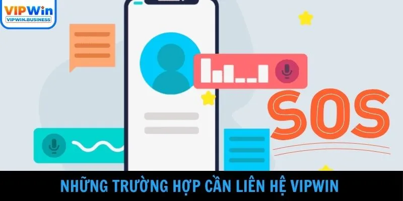 Những trường hợp cần liên hệ Vipwin